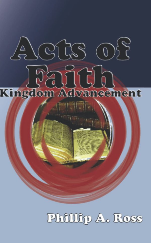 Acts Of Faith–Kingdom Advancement