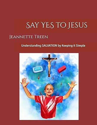 Say YES to Jesus: Understanding SALVATION by Keeping it Simple