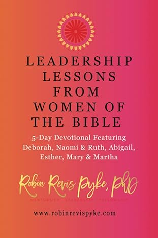 LEADERSHIP LESSONS FROM WOMEN OF THE BIBLE