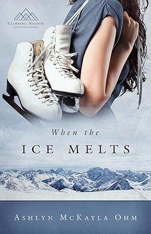 When the Ice Melts: (Climbing Higher Series #1 — Contemporary Christian Fiction Novel)