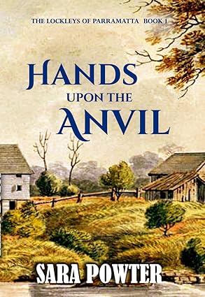 Hands Upon The Anvil: A Heartwarming Australian Historical Fiction (The Lockleys of Parramatta Book 1)