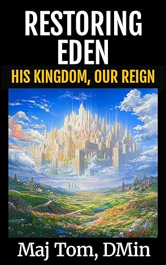 Restoring Eden: His Kingdom, Our Reign (A Positive Apocalypse Book 3)