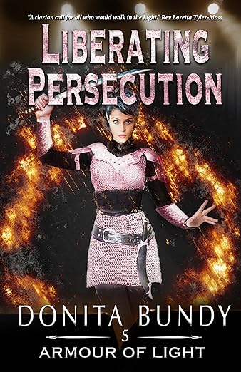 Liberating Persecution: Armour of Light Book 5