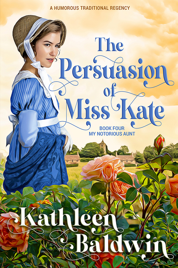 The Persuasion of Miss Kate: A Humorous Traditional Regency Romance (My Notorious Aunt series)