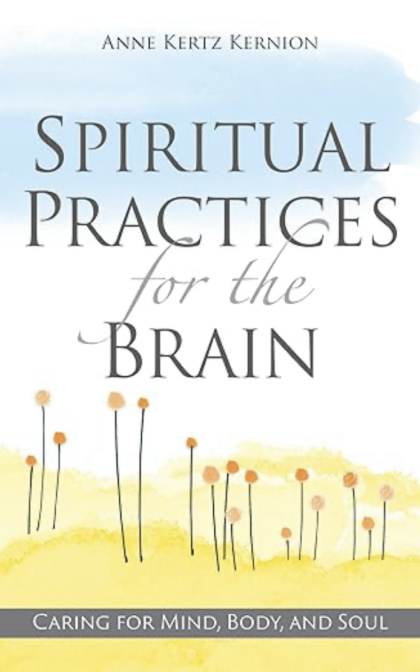 Spiritual Practices for the Brain: Caring for Mind, Body, and Soul