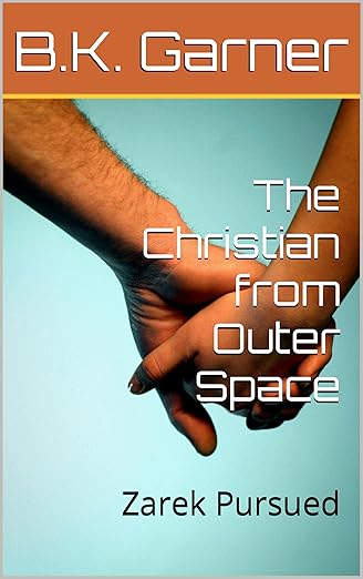 The Christian from Outer Space: Zarek Pursued (Zarek Trilogy Book 2)