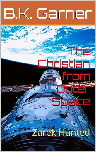 The Christian from Outer Space: Zarek Hunted (Zarek Trilogy Book 3)