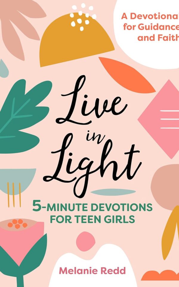 Live in Light: 5-Minute Devotions for Teen Girls