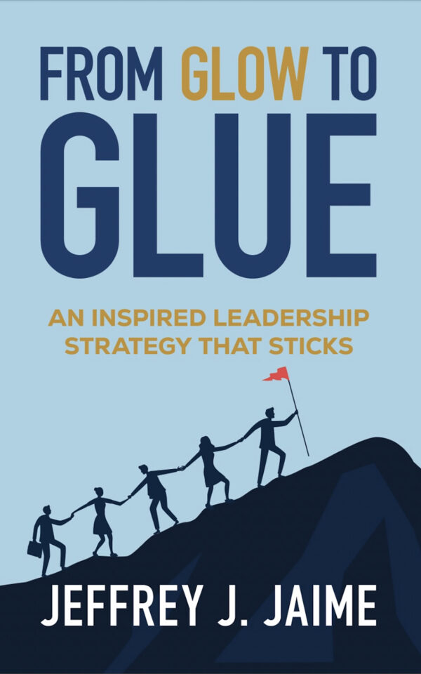 From Glow to Glue: An Inspired Leadership Strategy That Sticks