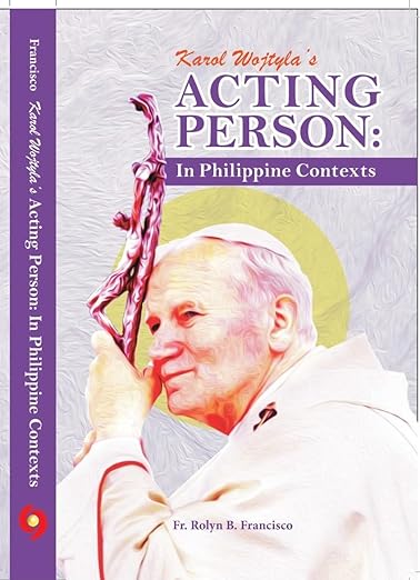 Karol Wojtyla's Acting Person: In Philippine Contexts